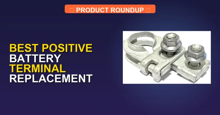7 Best Positive Battery Terminal Replacement Picks: Expert Quality …