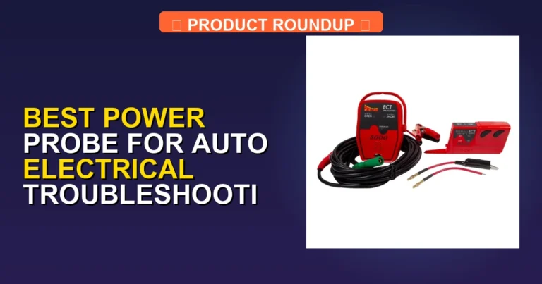 7 Best Power Probes for Expert Auto Electrical Troubleshooting
