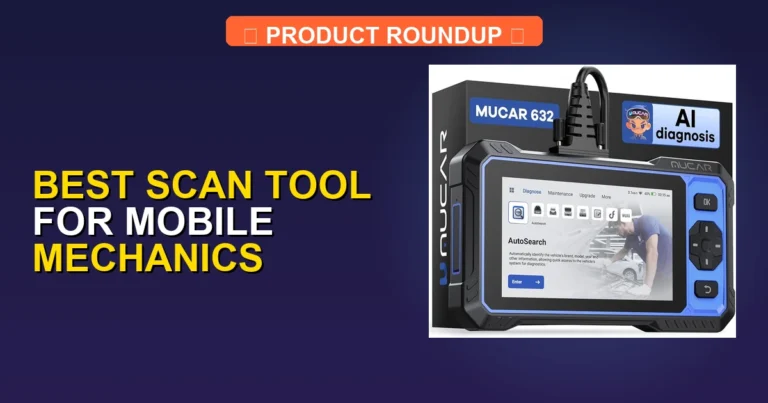 7 Best Scan Tools for Mobile Mechanics: Expert Diagnostic Picks