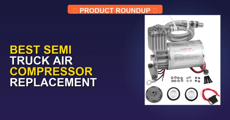 7 Best Semi Truck Air Compressor Replacement Options for Maximum Re…