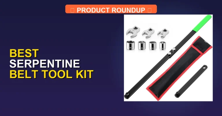 7 Best Serpentine Belt Tool Kits for Professional Engine Maintenance
