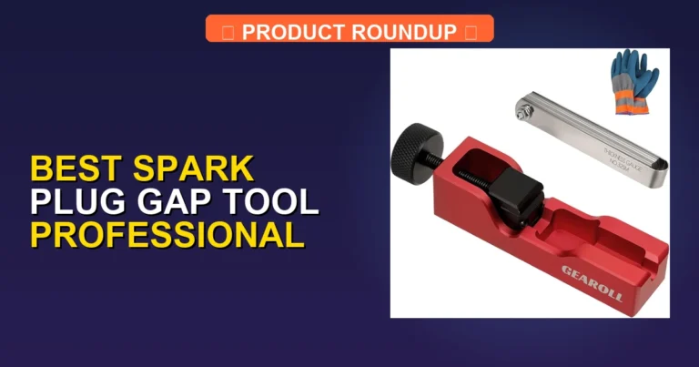 Top 7 Best Spark Plug Gap Tool Professional for Expert Mechanics
