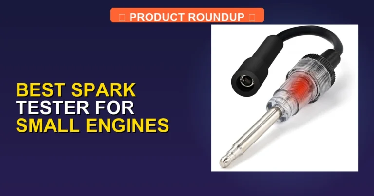 7 Best Spark Tester For Small Engines: Expert Picks for Reliable Re…