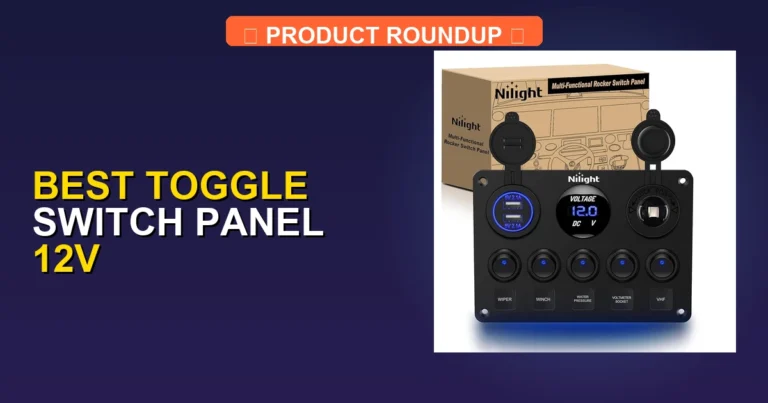 7 Best Toggle Switch Panel 12V: Expert Picks for Quality and Reliab…