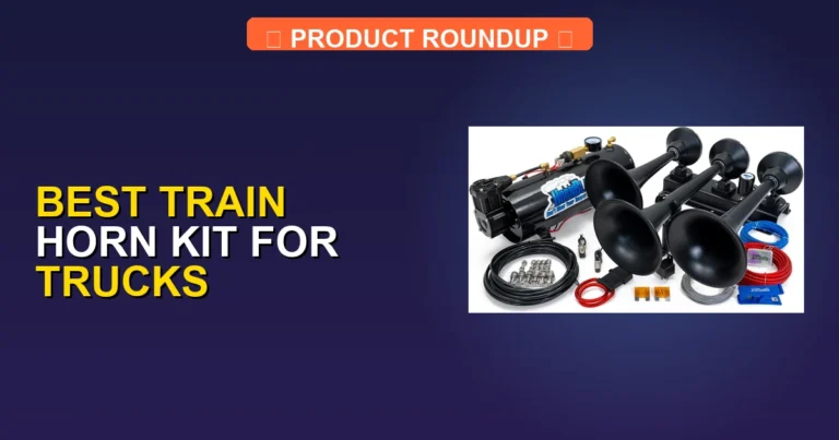 7 Best Train Horn Kits for Trucks: Expert-Tested for Quality and Pe…