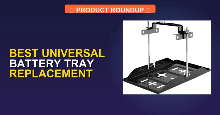 7 Best Universal Battery Tray Replacements for a Secure and Custom Fit