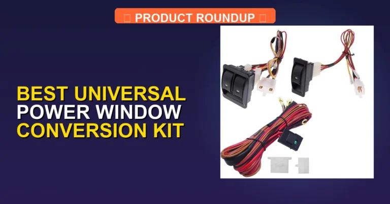 7 Best Universal Power Window Conversion Kits for High-Quality Upgr…
